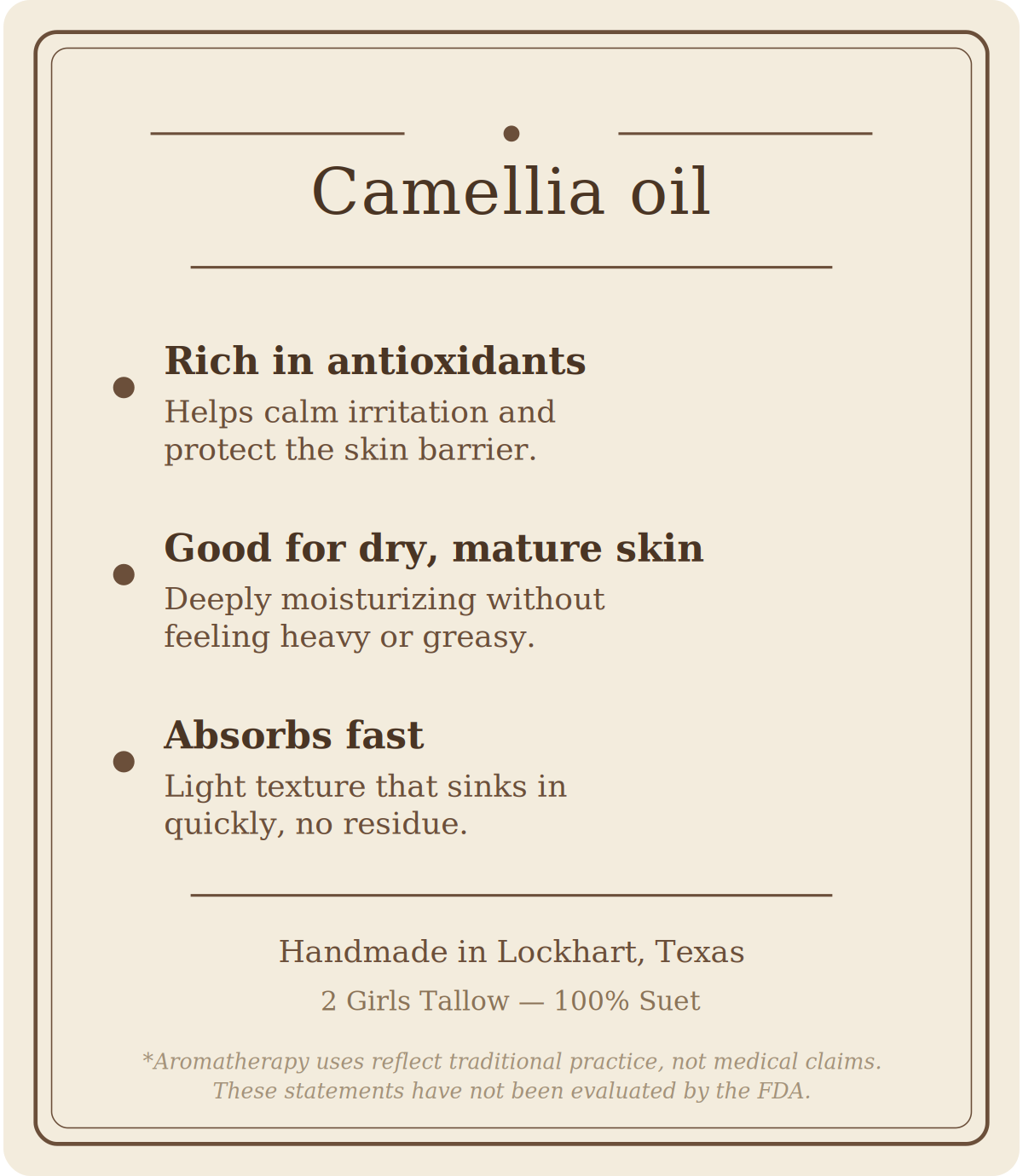 Beige card titled "Camellia oil" listing three benefits: rich in antioxidants (helps calm irritation and protect the skin barrier), good for dry, mature skin (deeply moisturizing without feeling heavy or greasy), and absorbs fast (light texture that sinks in quickly, no residue). Footer reads "Handmade in Lockhart, Texas. 2 Girls Tallow, 100% suet," followed by a note that aromatherapy uses reflect traditional practice, not medical claims, and that these statements have not been evaluated by the FDA.