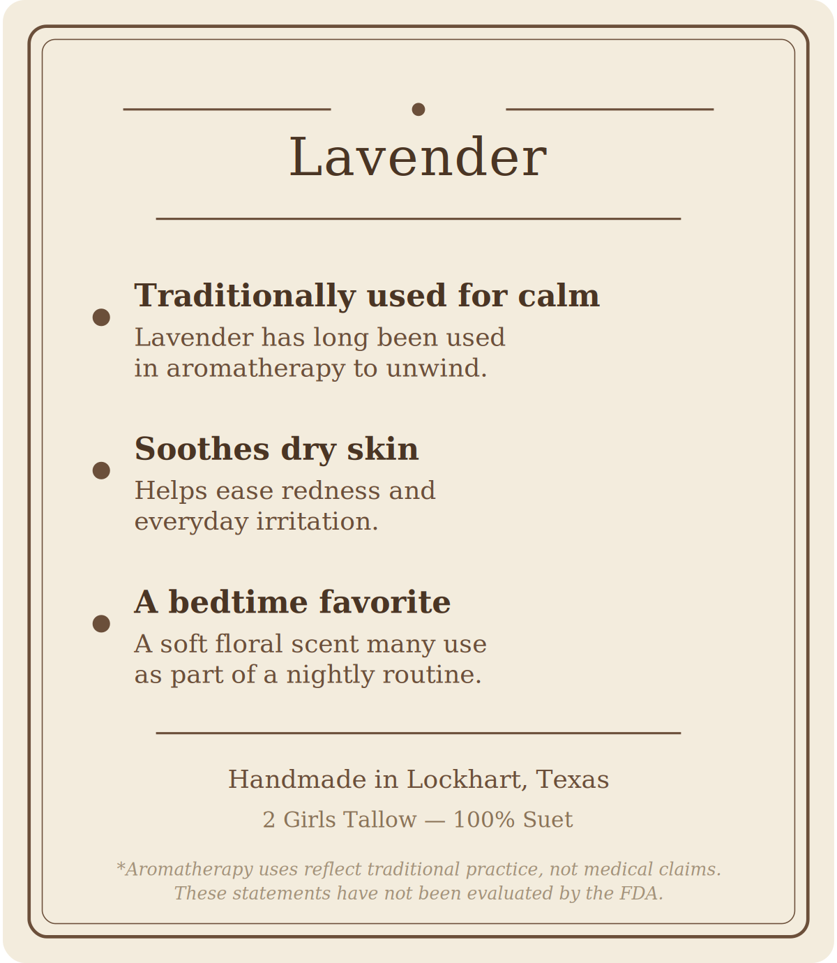 Beige card titled "Lavender" listing three points: traditionally used for calm (lavender has long been used in aromatherapy to unwind), soothes dry skin (helps ease redness and everyday irritation), and a bedtime favorite (a soft floral scent many use as part of a nightly routine). Footer reads "Handmade in Lockhart, Texas. 2 Girls Tallow, 100% suet," followed by a note that aromatherapy uses reflect traditional practice, not medical claims, and that these statements have not been evaluated by the FDA.