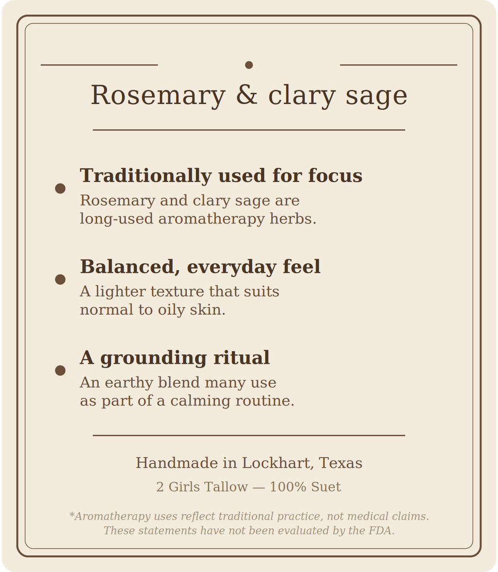 Beige card titled "Rosemary & clary sage" listing three points: traditionally used for focus (rosemary and clary sage are long-used aromatherapy herbs), balanced, everyday feel (a lighter texture that suits normal to oily skin), and a grounding ritual (an earthy blend many use as part of a calming routine). Footer reads "Handmade in Lockhart, Texas. 2 Girls Tallow, 100% suet," followed by a note that aromatherapy uses reflect traditional practice, not medical claims, and that these statements have not been 